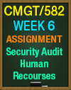 CMGT/582 WEEK 6 SECURITY AUDIT HUMAN RECOURSES